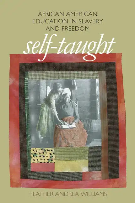 Self-Taught: African American Education in Slavery and Freedom - Paperback