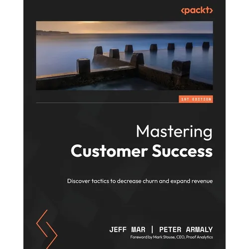 Mastering Customer Success: Discover tactics to decrease churn and expand revenue - Paperback
