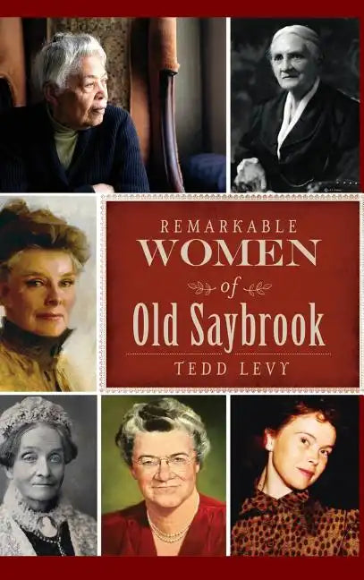 Remarkable Women of Old Saybrook - Hardcover