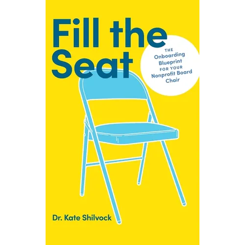 Fill the Seat: The Onboarding Blueprint for Your Nonprofit Board Chair - Hardcover