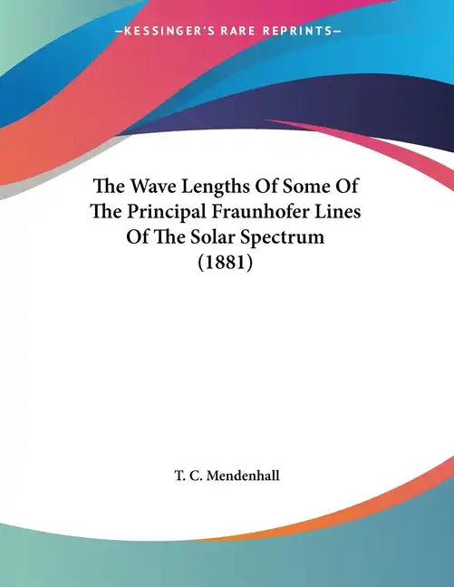 The Wave Lengths Of Some Of The Principal Fraunhofer Lines Of The Solar Spectrum (1881) - Paperback