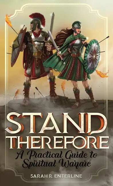 Stand Therefore: A Practical Guide to Spiritual Warfare - Paperback