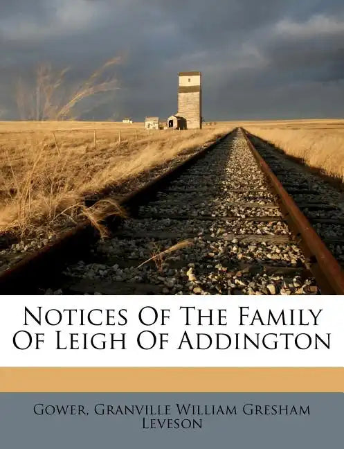 Notices of the Family of Leigh of Addington - Paperback