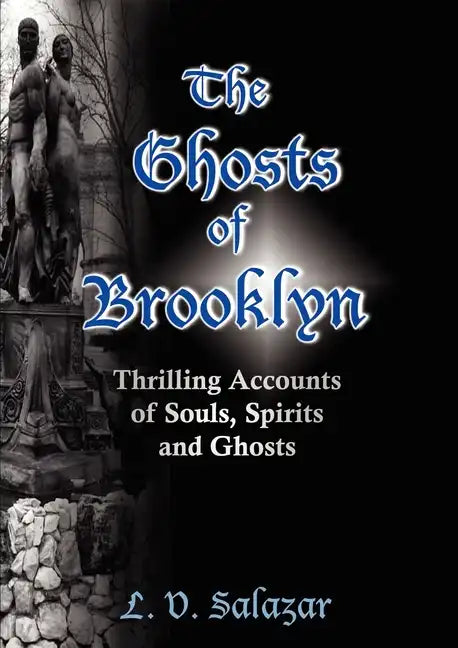 The Ghosts of Brooklyn: Thrilling Accounts of Souls, Spirits and Ghosts - Paperback