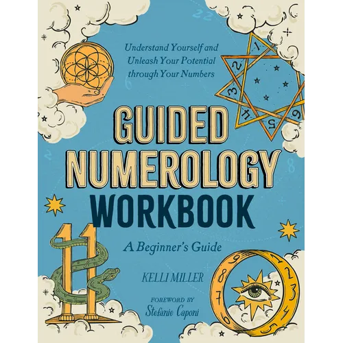 Guided Numerology Workbook: A Beginner's Guide: Understand Yourself and Unleash Your Potential Through Your Numbers - Paperback