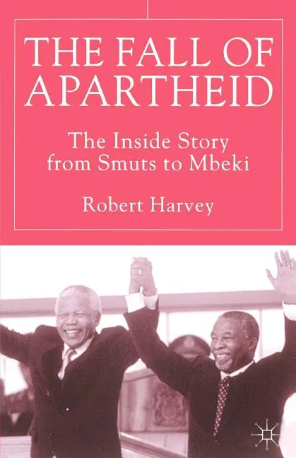 The Fall of Apartheid: The Inside Story from Smuts to Mbeki - Paperback