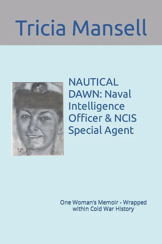 Nautical Dawn: Naval Intelligence Officer & NCIS Special Agent: One Woman's Memoir - Wrapped within Cold War History - Paperback