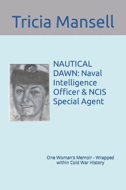 Nautical Dawn: Naval Intelligence Officer & NCIS Special Agent: One Woman's Memoir - Wrapped within Cold War History - Paperback