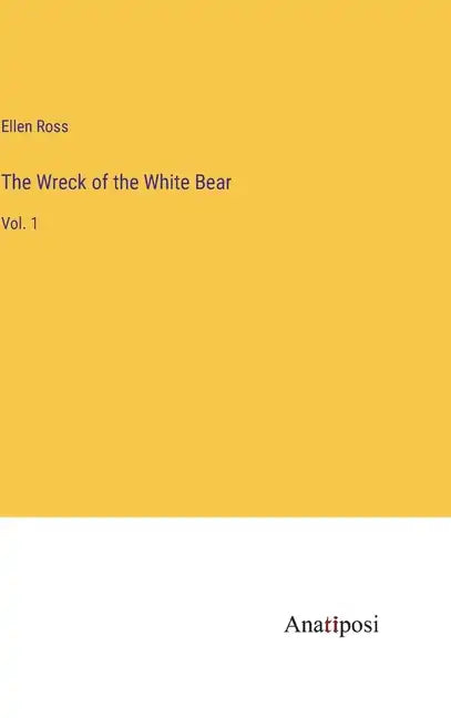 The Wreck of the White Bear: Vol. 1 - Hardcover