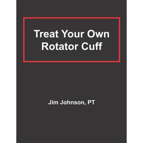 Treat Your Own Rotator Cuff - Paperback