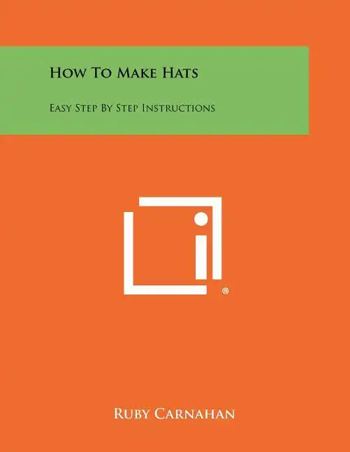 How To Make Hats: Easy Step By Step Instructions - Paperback