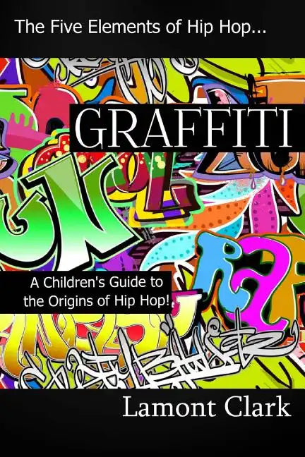 Graffiti: A Children's Guide to the Origins of Hip Hop - Paperback