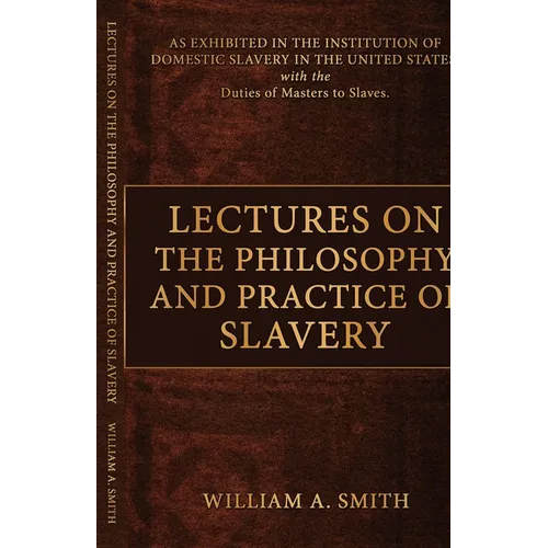 Lectures on the Philosophy and Practice of Slavery - Paperback