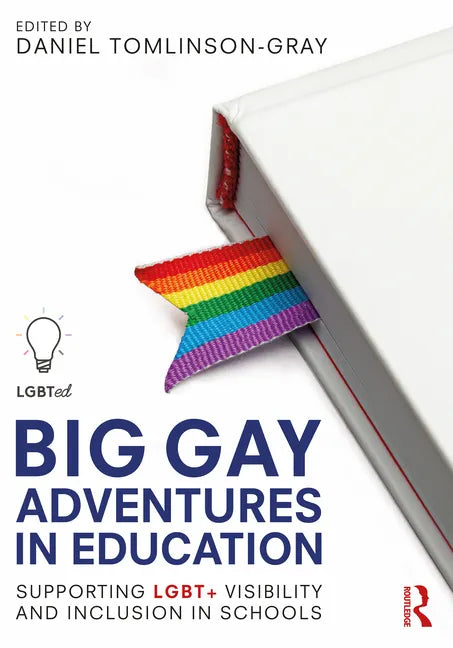 Big Gay Adventures in Education: Supporting Lgbt+ Visibility and Inclusion in Schools - Paperback