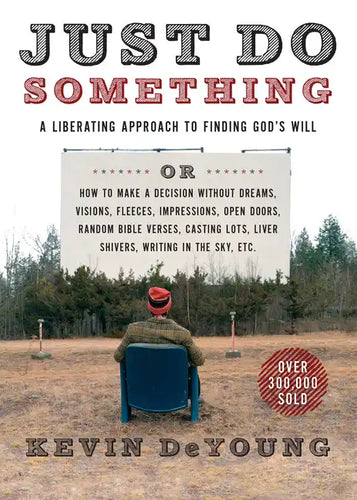 Just Do Something: A Liberating Approach to Finding God's Will - Paperback