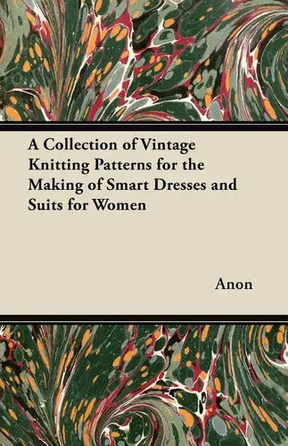 A Collection of Vintage Knitting Patterns for the Making of Smart Dresses and Suits for Women - Paperback