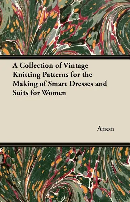 A Collection of Vintage Knitting Patterns for the Making of Smart Dresses and Suits for Women - Paperback