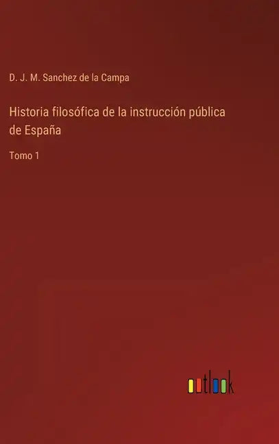 Historia filosófica de la instrucción pública de España: Tomo 1 - Hardcover