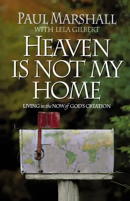 Heaven is Not My Home: Learning to Live in God's Creation - Paperback