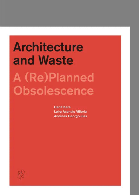 Architecture and Waste: A (Re)Planned Obsolescence - Hardcover