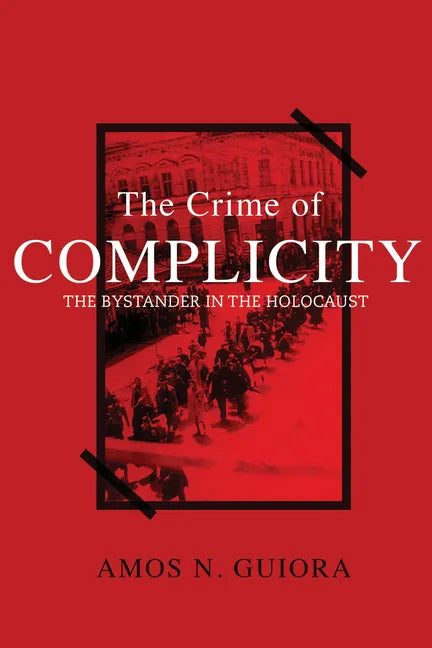 The Crime of Complicity: The Bystander in the Holocaust - Hardcover