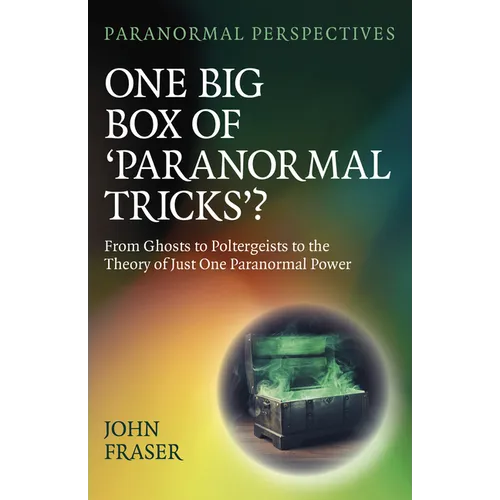 One Big Box of 'Paranormal Tricks'?: From Ghosts to Poltergeists to the Theory of Just One Paranormal Power - Paperback