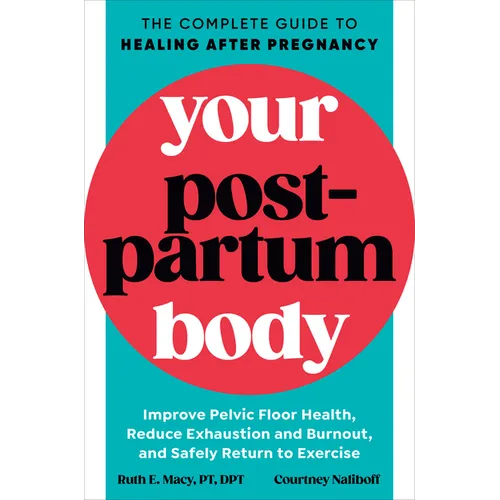 Your Postpartum Body: The Complete Guide to Healing After Pregnancy - Paperback