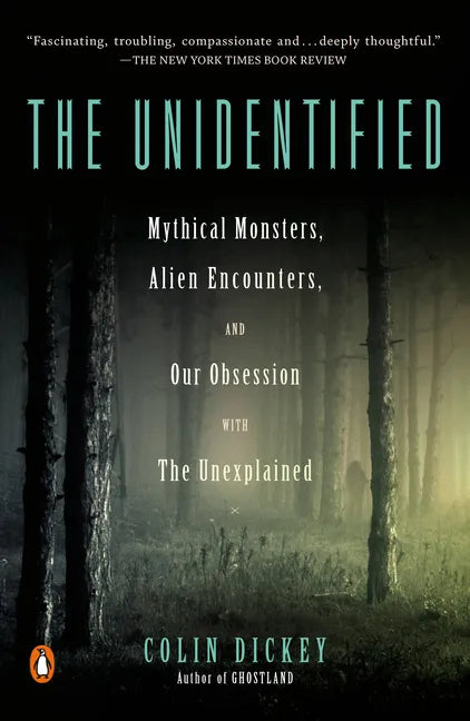 The Unidentified: Mythical Monsters, Alien Encounters, and Our Obsession with the Unexplained - Paperback