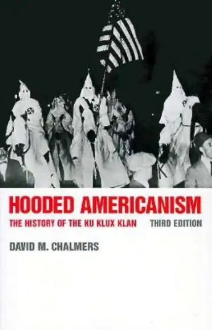 Hooded Americanism: The History of the Ku Klux Klan - Paperback