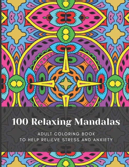 100 Relaxing Mandalas: Adult Coloring Book to Help Relieve Stress and Anxiety - Paperback