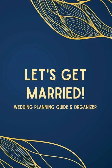 Let's Get Married! A Wedding Planning Guide & Organizer - Paperback