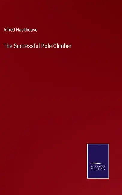The Successful Pole-Climber - Hardcover
