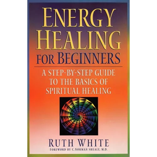 Energy Healing for Beginners: A Step-By-Step Guide to the Basics of Spiritual Healing - Paperback