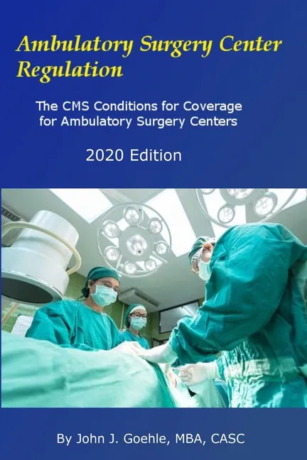 Ambulatory Surgery Center Regulation: The CMS Conditions for Coverage for Ambulatory Surgery Centers - Paperback