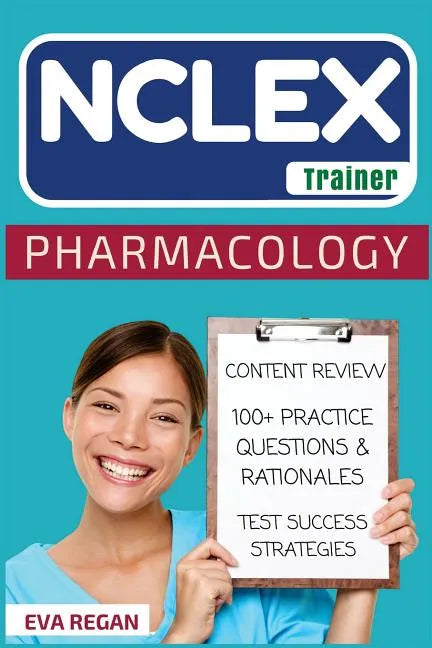 NCLEX: Pharmacology: The NCLEX Trainer: Content Review, 100+ Specific Practice Questions & Rationales, and Strategies for Test Success - Paperback