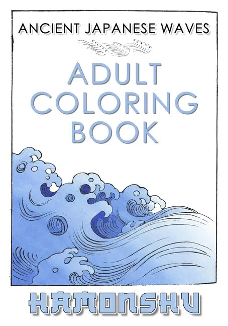 Ancient Japanese Waves Adult Coloring Book Hamonshu: A Collection Of Ancient Abstract Wave Inspired Line Drawings Perfect For Adult Coloring - Authent - Paperback