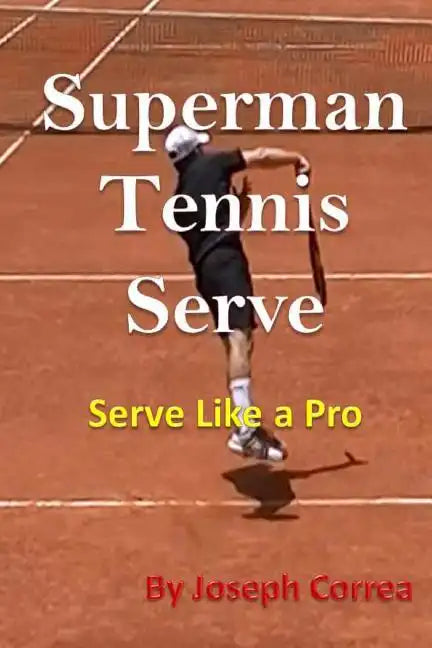 Superman Tennis Serve: Serve Like a Pro - Paperback