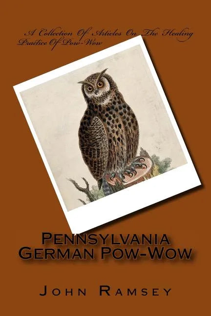 Pennsylvania German Pow-Wow: A Collection Of Articles On The Healing Practice Of Pow-Wow - Paperback