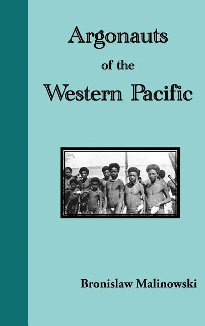 Argonauts of the Western Pacific. an Account of Native Enterprise and Adventure in the Archipelagoes of Melanesian New Guinea - Hardcover