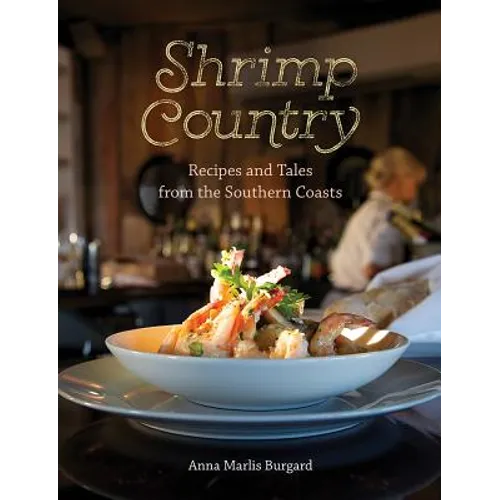 Shrimp Country: Recipes and Tales from the Southern Coasts - Hardcover