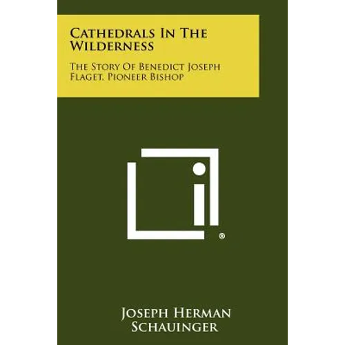 Cathedrals in the Wilderness: The Story of Benedict Joseph Flaget, Pioneer Bishop - Paperback