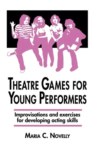 Theatre Games for Young Performers: Improvisations and Exercises for Developing Acting Skills - Hardcover