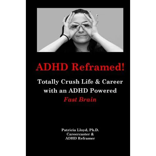 ADHD Reframed!: Totally Crush Life & Career with an ADHD Powered Fast Brain - Paperback