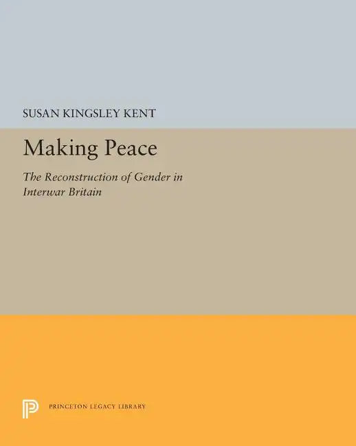 Making Peace: The Reconstruction of Gender in Interwar Britain - Paperback