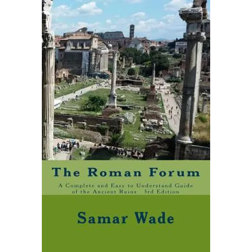 The Roman Forum: A Complete and Easy to Understand Guide of the Ancient Ruins 3rd Edition - Paperback