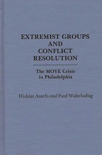 Extremist Groups and Conflict Resolution: The Move Crisis in Philadelphia - Hardcover