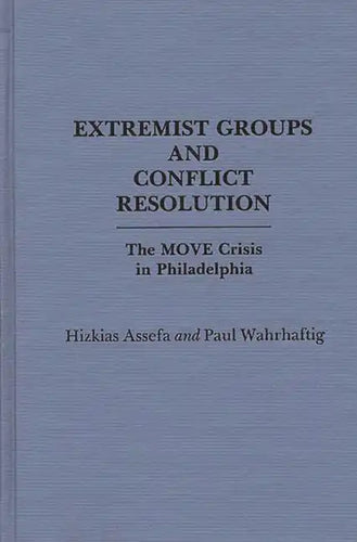 Extremist Groups and Conflict Resolution: The Move Crisis in Philadelphia - Hardcover