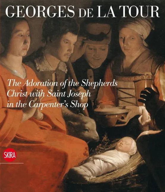 Georges de la Tour: The Adoration of the Shepherds Christ with St. Joseph in the Carpenter's Shop - Hardcover