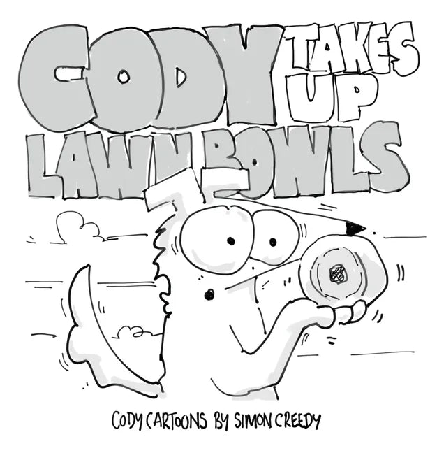 Cody Takes Up Lawn Bowls: Cody learns that a friendship is more important than winning - Hardcover