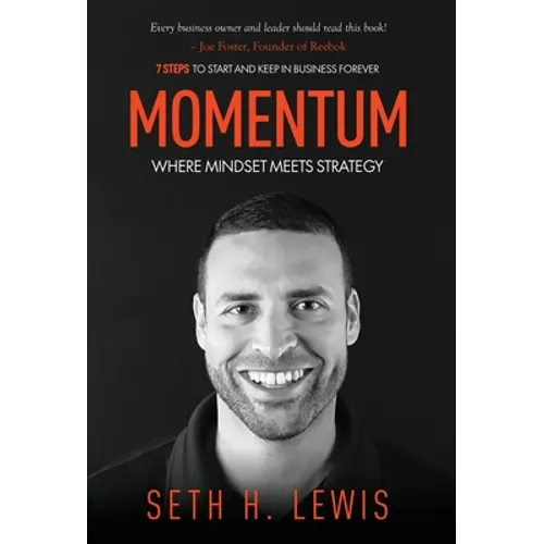 Momentum: Where Mindset Meets Strategy: 7 Steps to Start and Keep Momentum in Business Forever - Hardcover